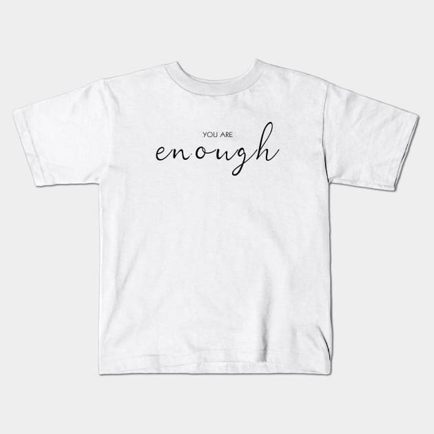 You Are Enough Kids T-Shirt by Everyday Inspiration